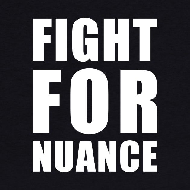 FIGHT FOR NUANCE by whoisdemosthenes